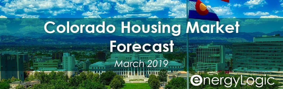 Colorado Housing Market Forecast – March, 2019 - The EnergyLogic, Inc.