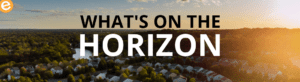 What's on the horizon?
